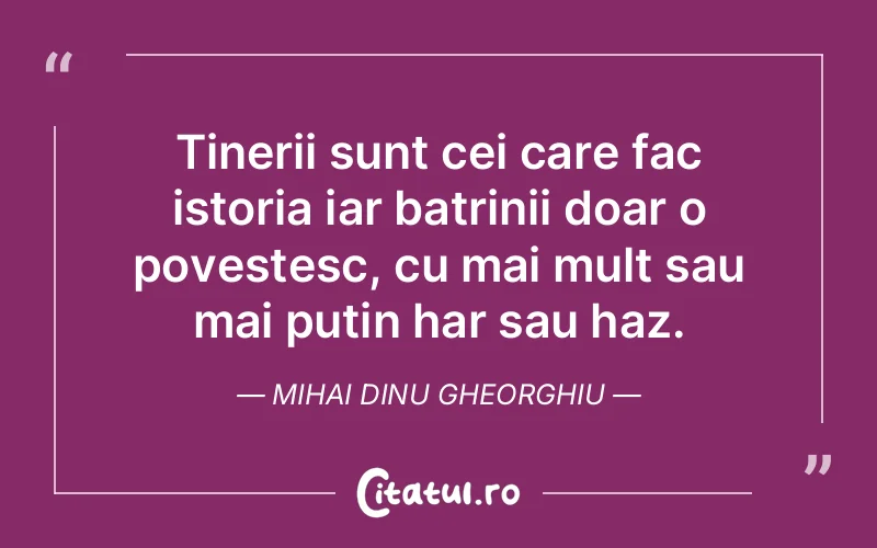 Citat Mihai Dinu Gheorghiu - citate viata
