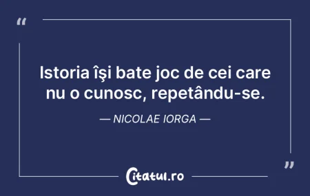 Istoria ne invata multe, cu conditia sa ...