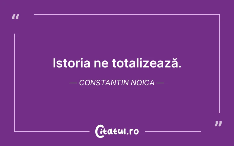 Citat Constantin Noica - citate viata