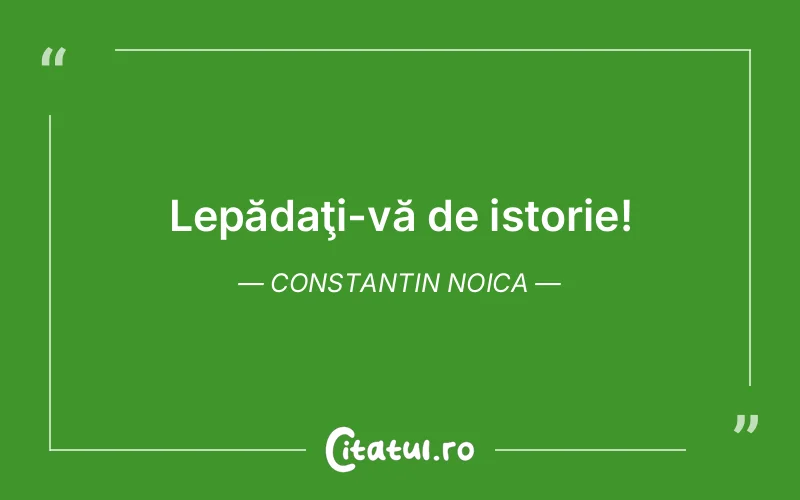 Citat Constantin Noica - citate viata