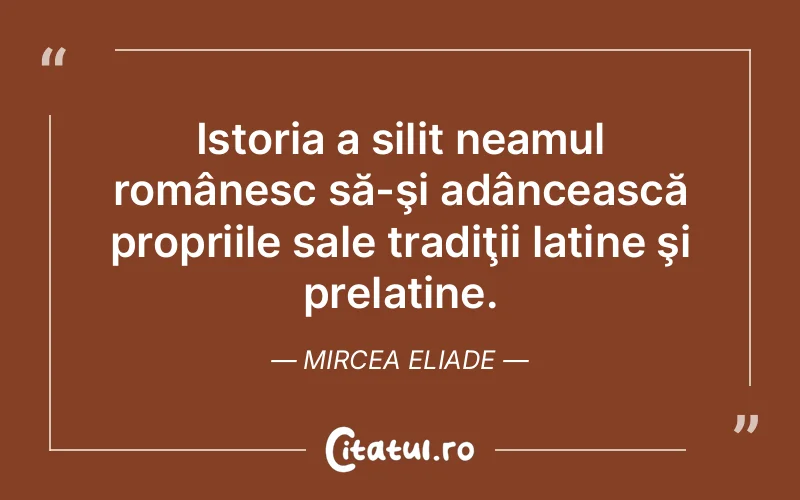 Citat Mircea Eliade - citate viata