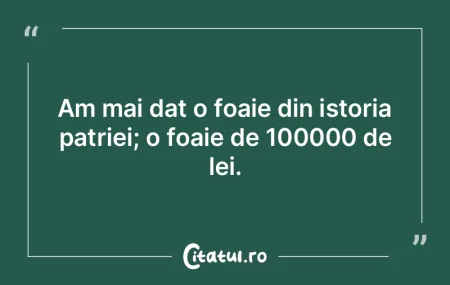Istoria ne va arăta că istoricii au av...