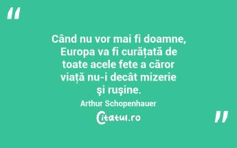 Când nu vor mai fi doamne, Europa va fi curăţată de toate acele fete a căror viaţă nu-i decât mizerie şi ruşine. Arthur Schopenhauer...