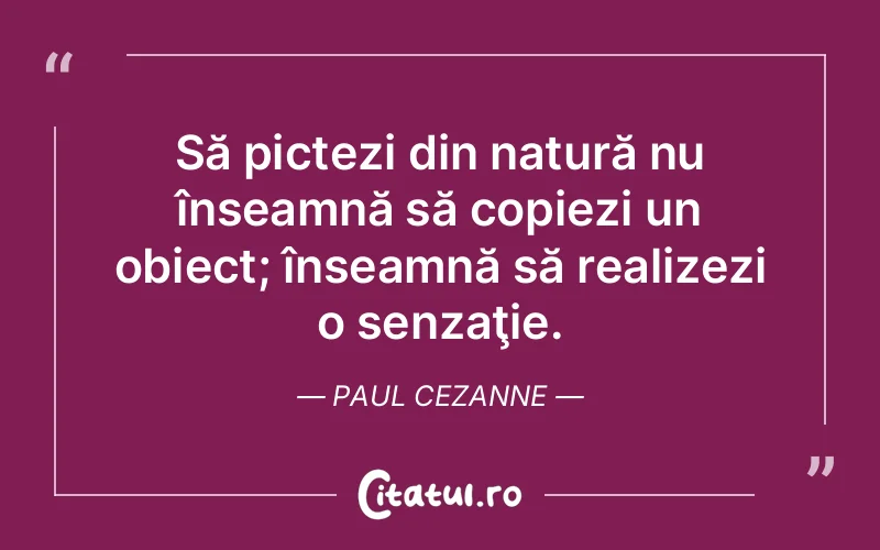 Citat Paul Cezanne - citate viata