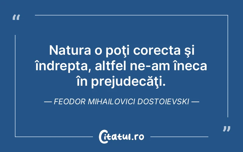 Citat Feodor Mihailovici Dostoievski - citate viata