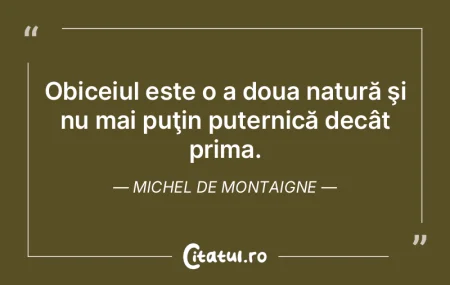 Prin mijlocirea obişnuinţei, fiecare e...