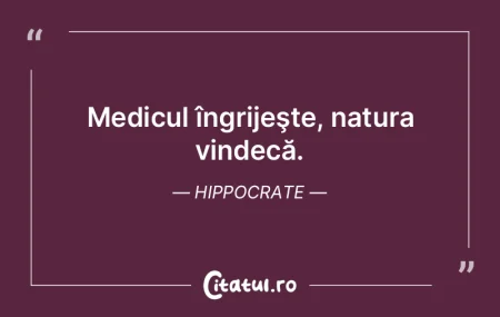 Cel mai bun medic este natura. Hippocrat...