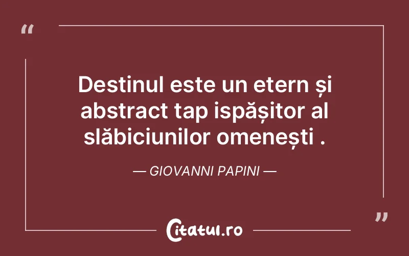 Citat Giovanni Papini - citate viata