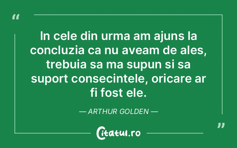 Citat Arthur Golden - citate viata