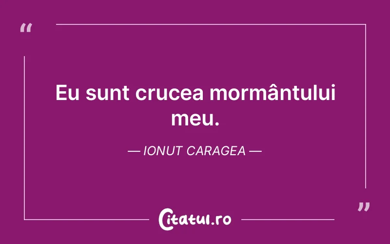 Citat Ionut Caragea - citate viata