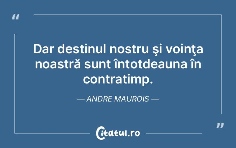 Citat Andre Maurois - citate viata