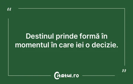 Soarta ţi se decide în momentele când...