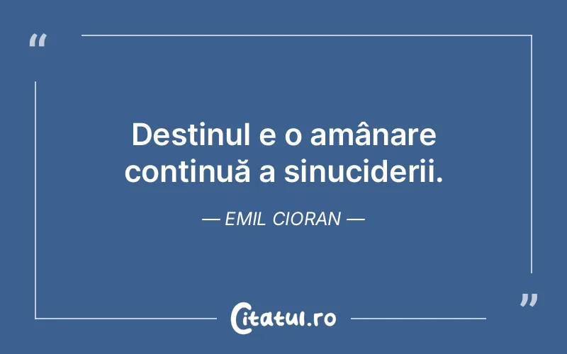 Citat Emil Cioran - citate viata