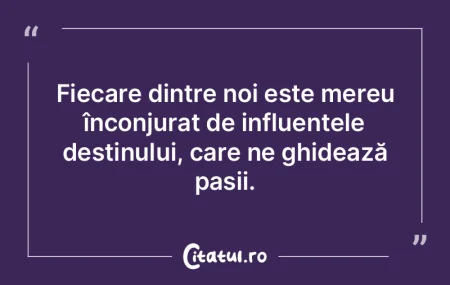 În viaţă nu joci un rol, joci destinu...