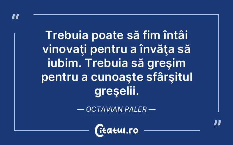 Citat Octavian Paler - citate viata