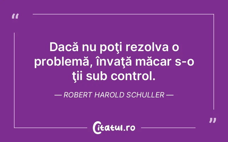 Citat Robert Harold Schuller - citate viata