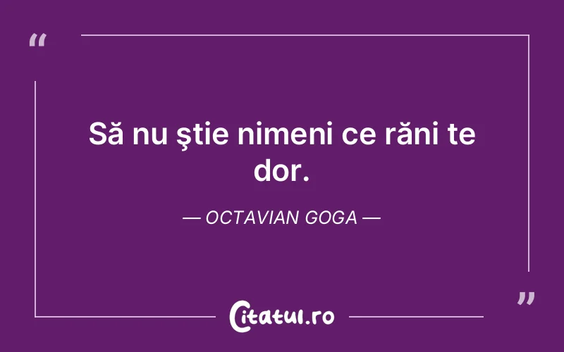 Citat Octavian Goga - citate viata