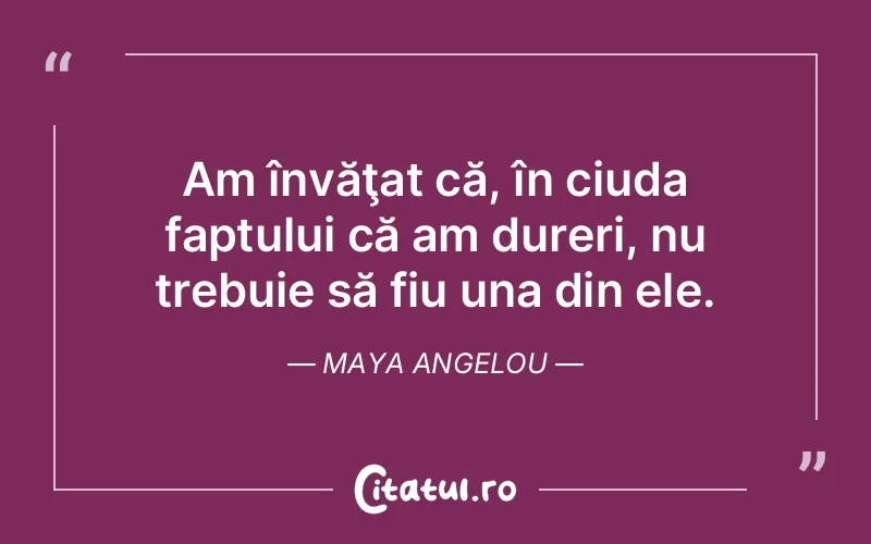 Citat Maya Angelou - citate viata