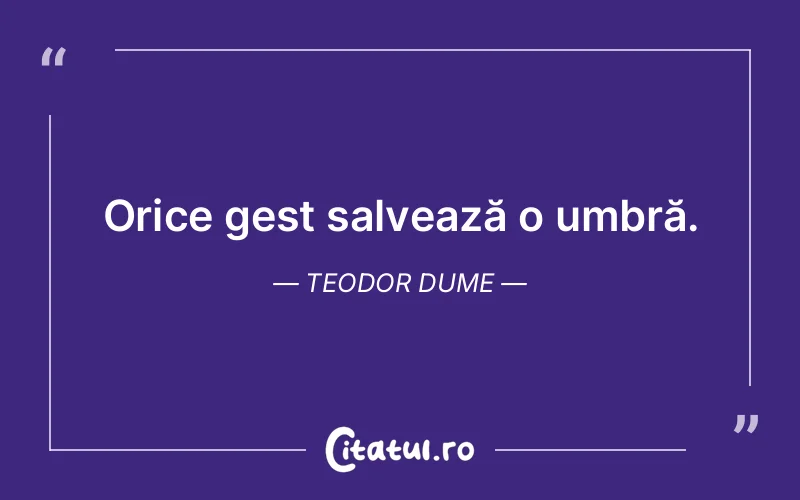 Citat Teodor Dume - citate viata
