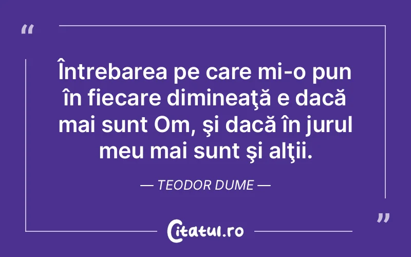Citat Teodor Dume - citate viata