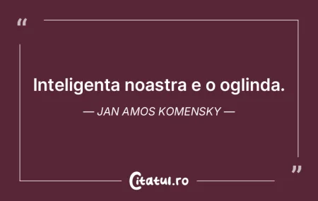 Nu este inteligent cel care stie mereu c... Nu este inteligent cel care stie mereu c...