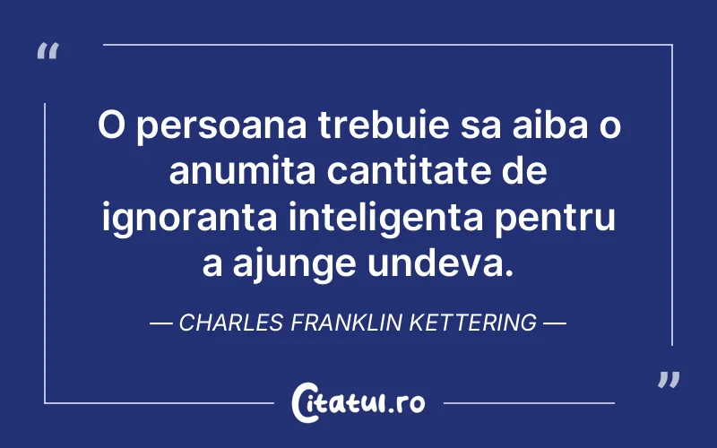 Citat Charles Franklin Kettering - citate viata