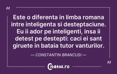 Doar cei isteţi cred în ceva măreţ; ...