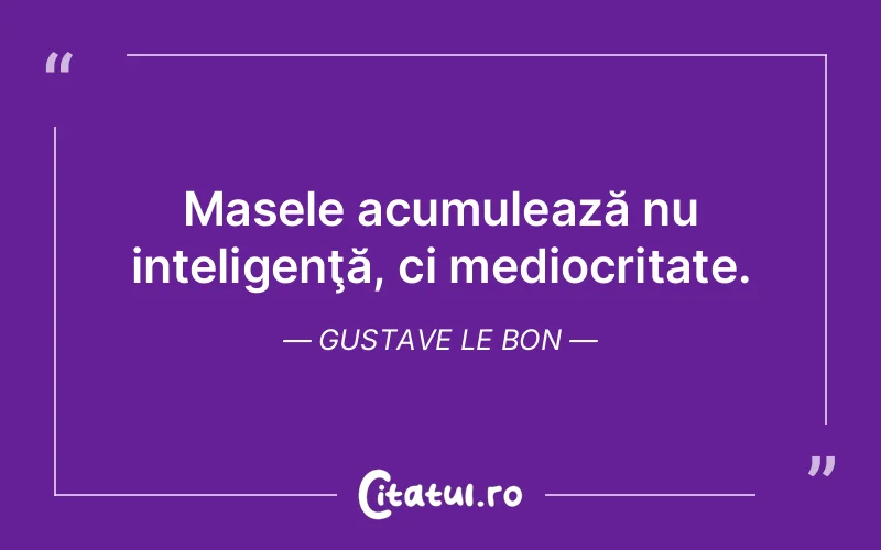 Citat Gustave Le Bon - citate viata