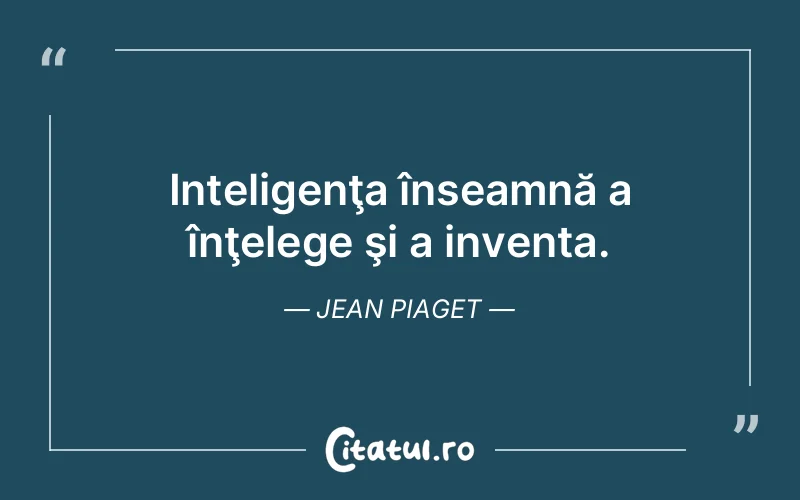 Citat Jean Piaget - citate viata