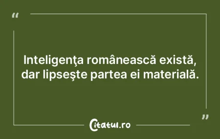 E greu să ai inteligenţa de a nu te cr... E greu să ai inteligenţa de a nu te cr...