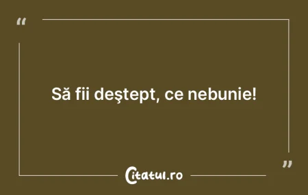 Trebuie să ascundem cu multă inteligen...