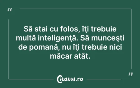 Intelectualul român a ajuns la o aşa m...