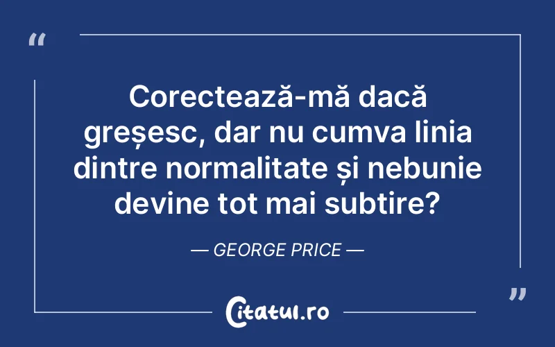 Citat George Price - citate viata