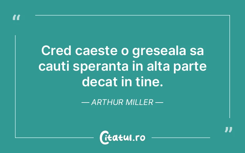 Citat Arthur Miller - citate viata