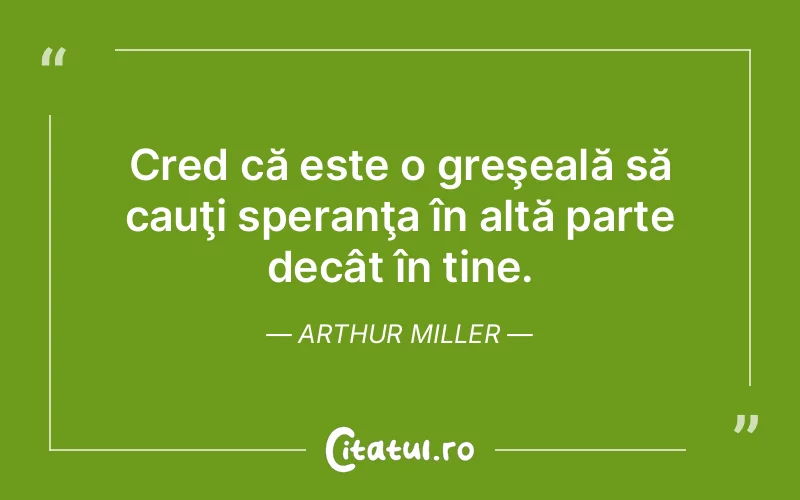 Citat Arthur Miller - citate viata