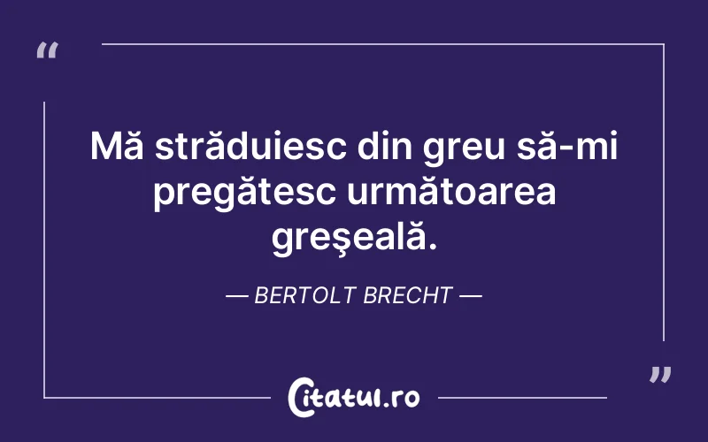 Citat Bertolt Brecht - citate viata