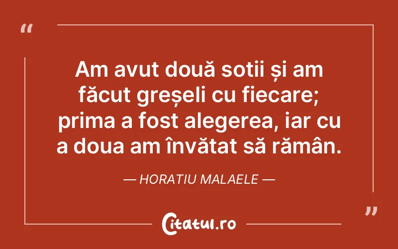 Citat Horatiu Malaele - citate viata