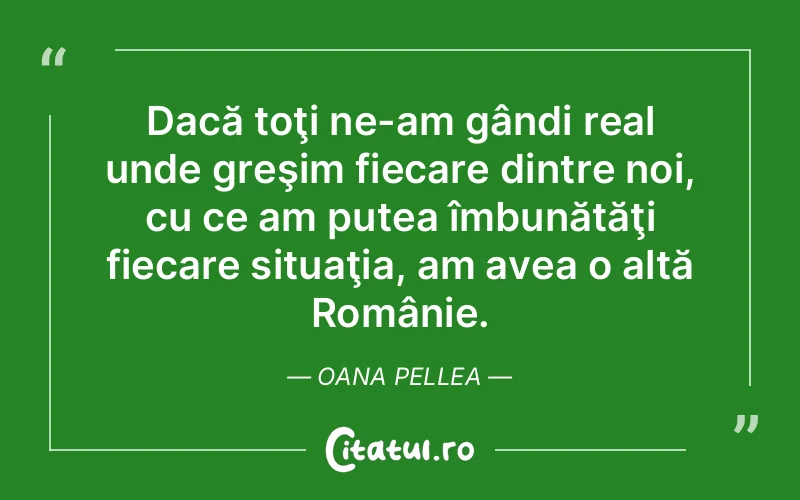 Citat Oana Pellea - citate viata