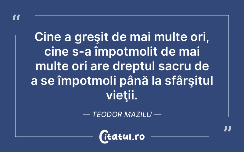 Citat Teodor Mazilu - citate viata