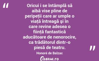 Oricui i se întâmplă să aibă vise pline de peripeţii care ar umple o viaţă întreagă şi în care revine adesea o fiinţă fantastică aducătoare de nenorocire, ca trădătorul dintr-o piesă de teatru. Honoré de Balzac...