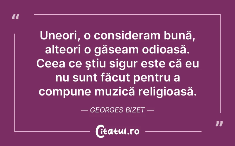 Citat Georges Bizet - citate viata