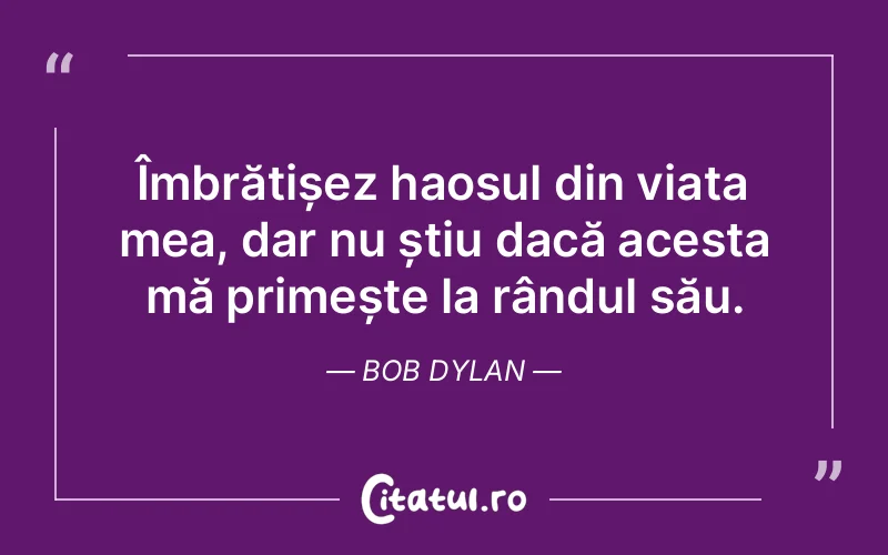 Citat Bob Dylan - citate viata
