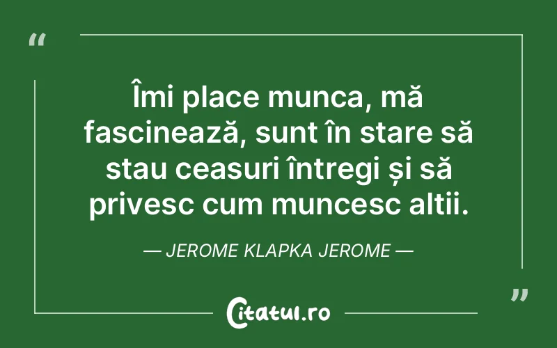 Citat Jerome Klapka Jerome - citate viata