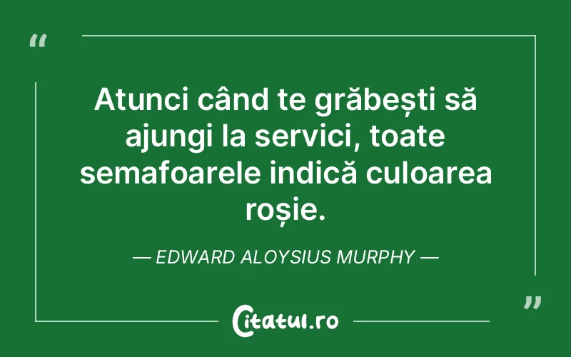 Citat Edward Aloysius Murphy - citate viata