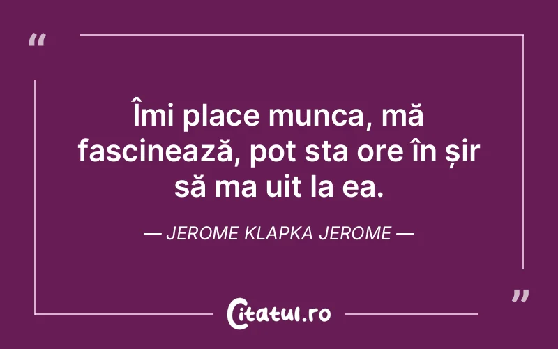 Citat Jerome Klapka Jerome - citate viata