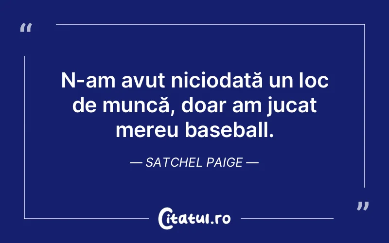 Citat Satchel Paige - citate viata