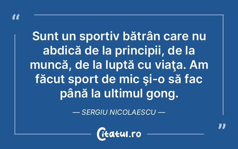 Citat Sergiu Nicolaescu - citate viata