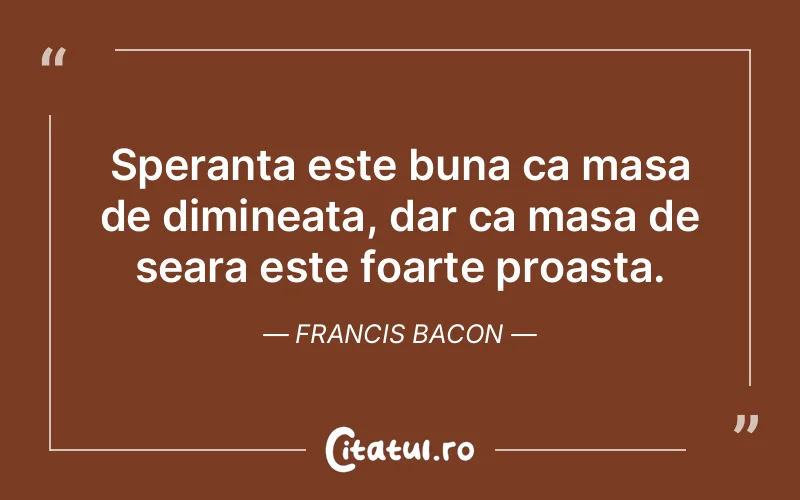 Citat Francis Bacon - citate viata