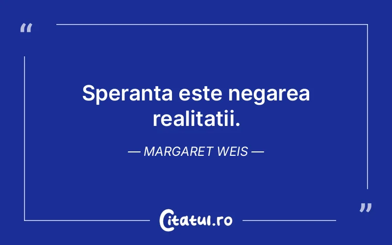 Citat Margaret Weis - citate viata