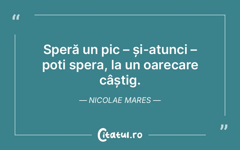 Citat Nicolae Mares - citate viata